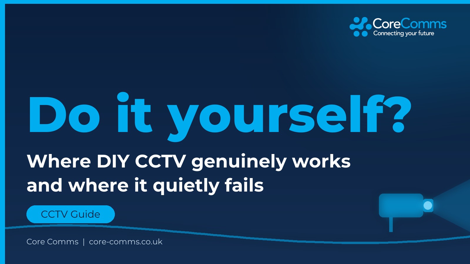 Core Comms branded graphic: can you install CCTV yourself, DIY vs professional installation compared