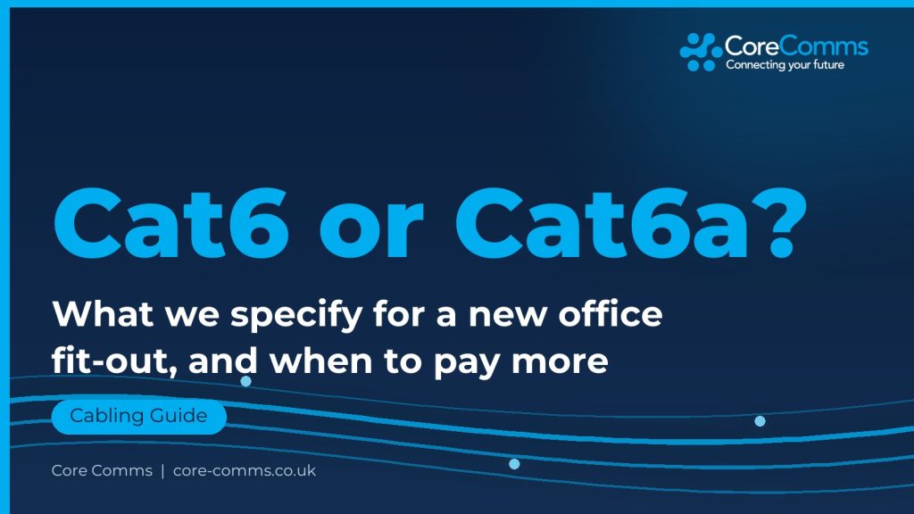 Cat6 vs Cat6a cabling guide from Core Comms explaining which data cabling to specify for a new office fit-out