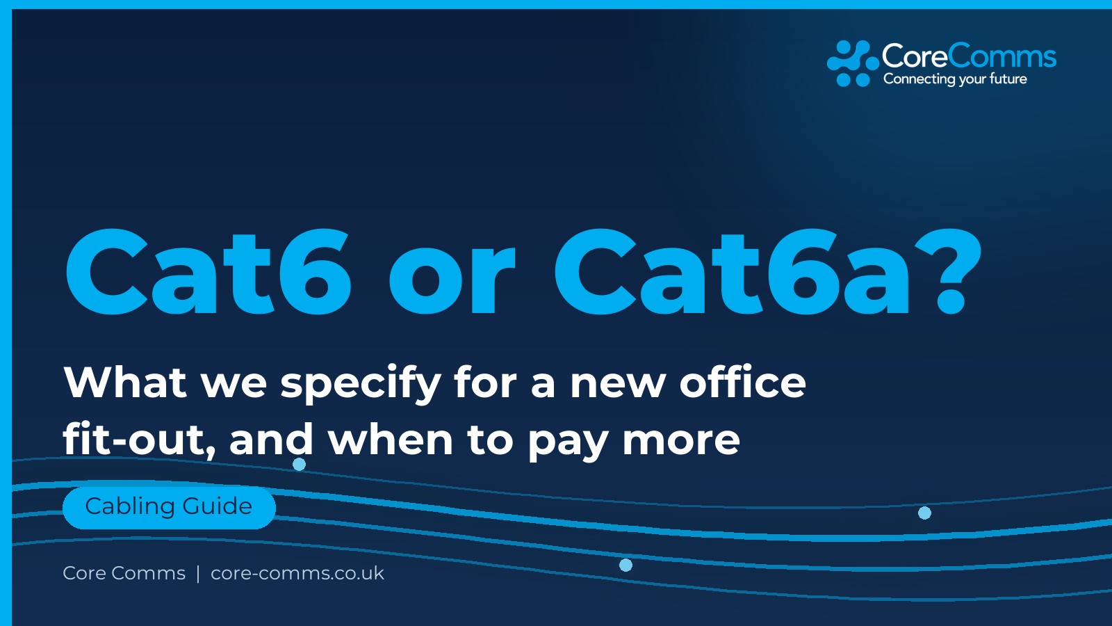 Cat6 vs Cat6a cabling guide from Core Comms explaining which data cabling to specify for a new office fit-out