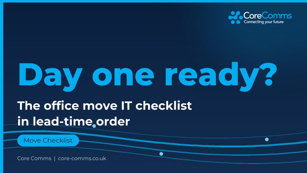 Office move IT checklist from Core Comms covering cabling WiFi phones and internet lead times for day one