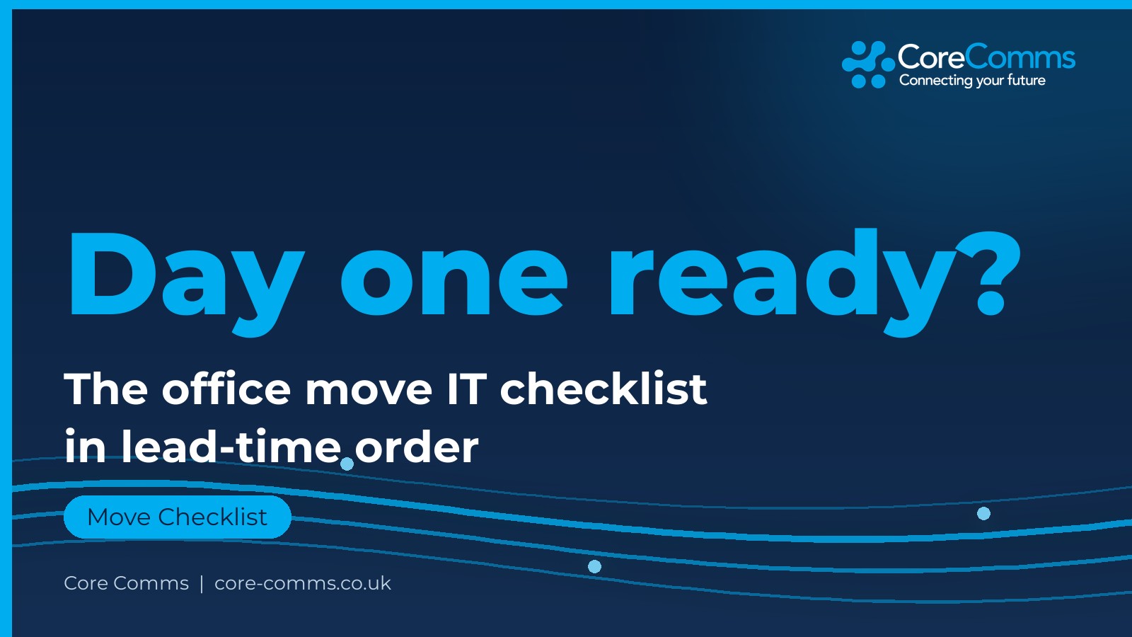Office move IT checklist from Core Comms covering cabling WiFi phones and internet lead times for day one