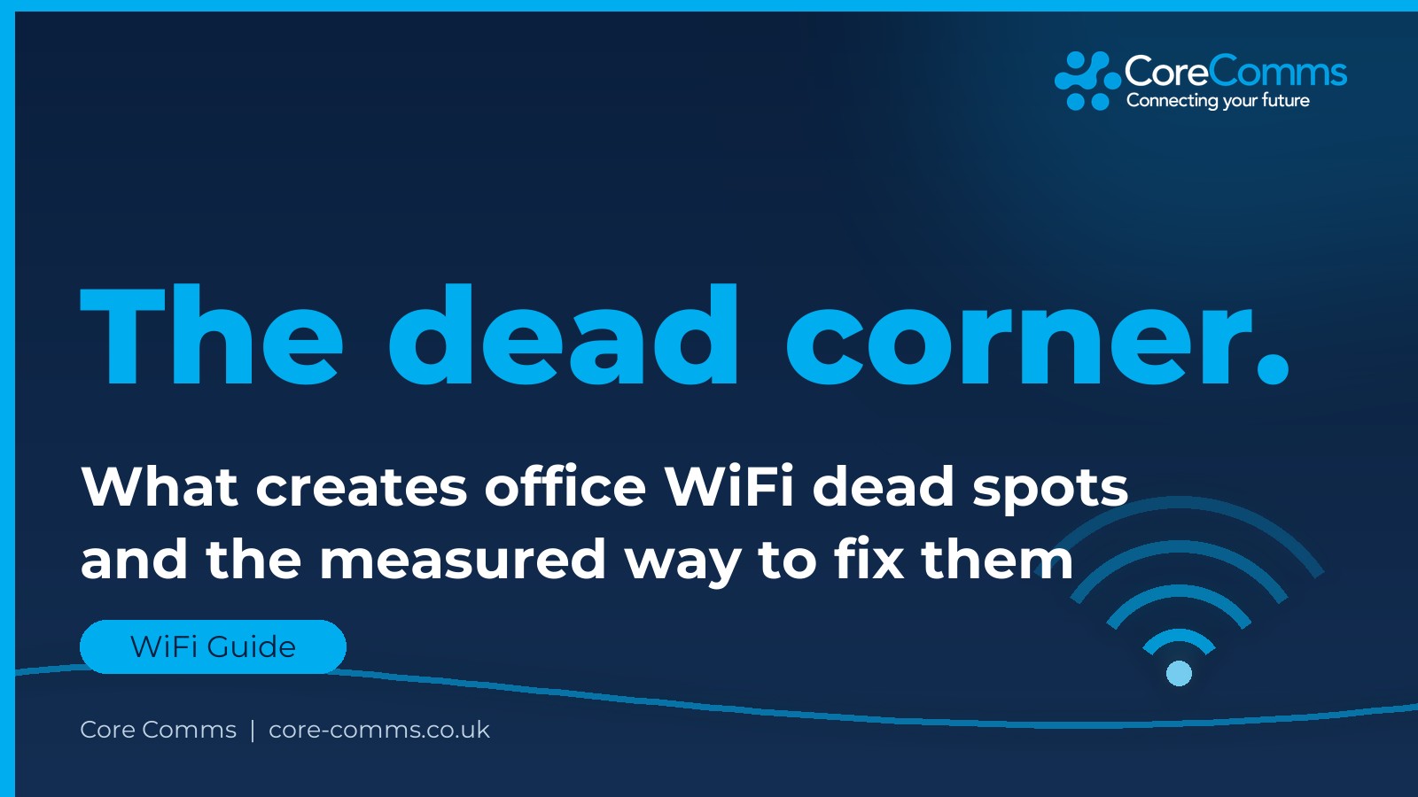 Core Comms branded graphic: office WiFi dead spots, what causes them and the measured survey-led fix